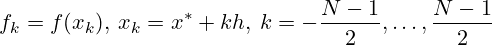 \[ f_k = f(x_k),\: x_k = x^*+kh,\: k=-\frac{N-1}{2},\dots,\frac{N-1}{2} \]